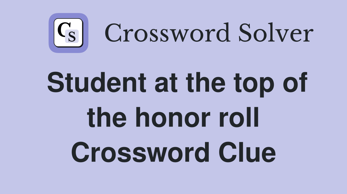 Student at the top of the honor roll Crossword Clue Answers